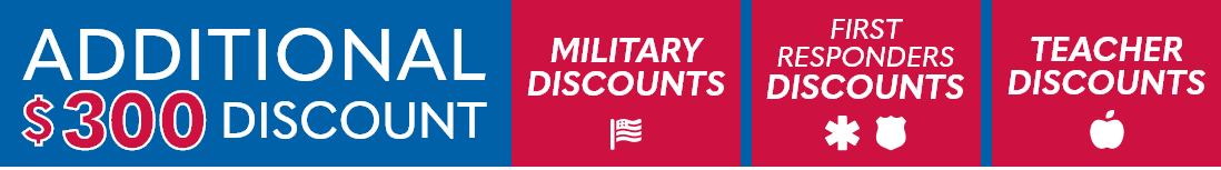 Additional $300 Discount for Military, First Responders, and Teachers